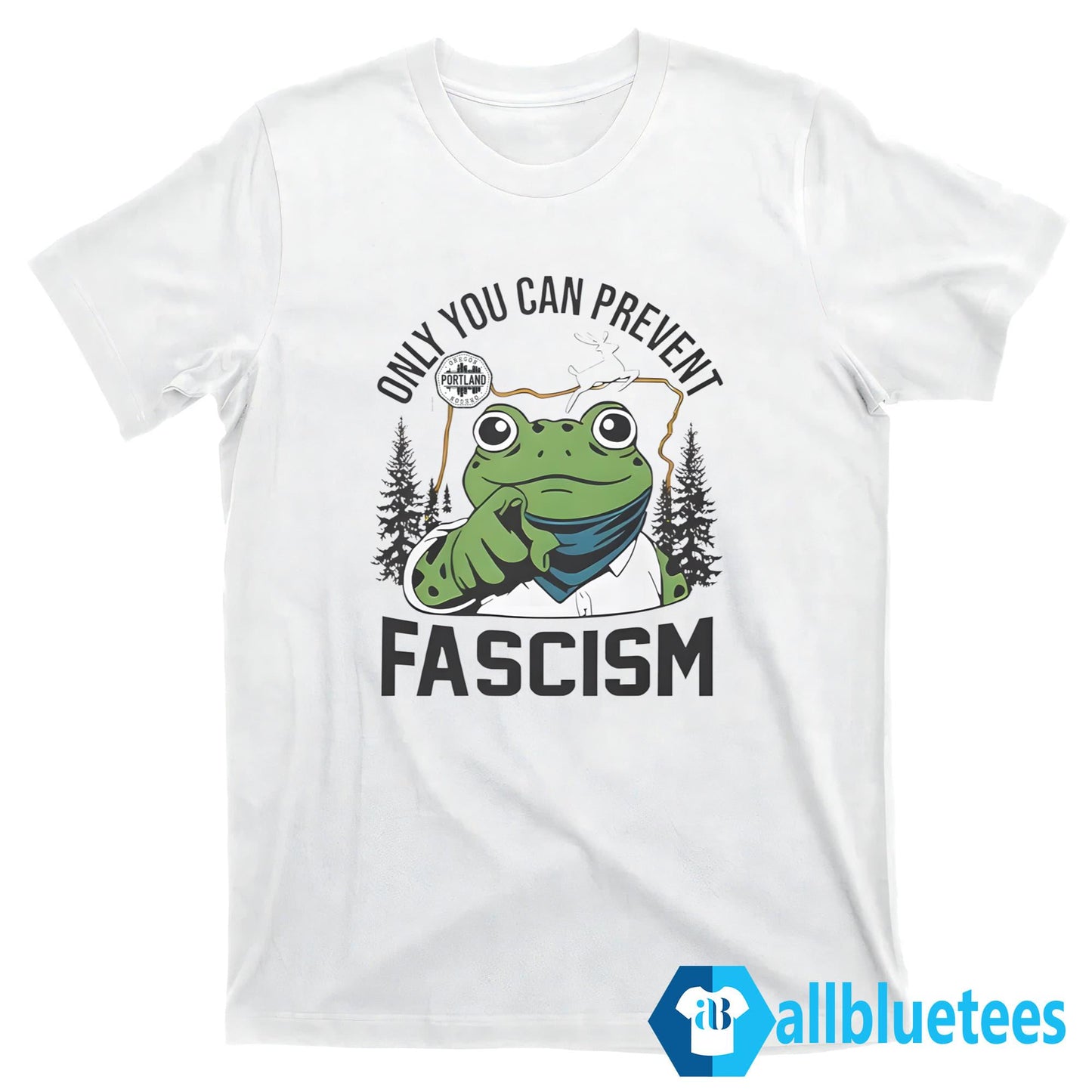 Portland Frog Only You Can Prevent Fascism Shirt