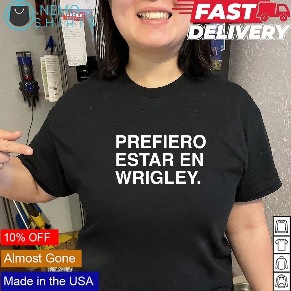 Prefiero estar en wrigley shirt
