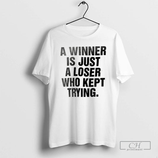 Premium A Winner Is Just A Loser Who Kept Trying Shirt Sweater