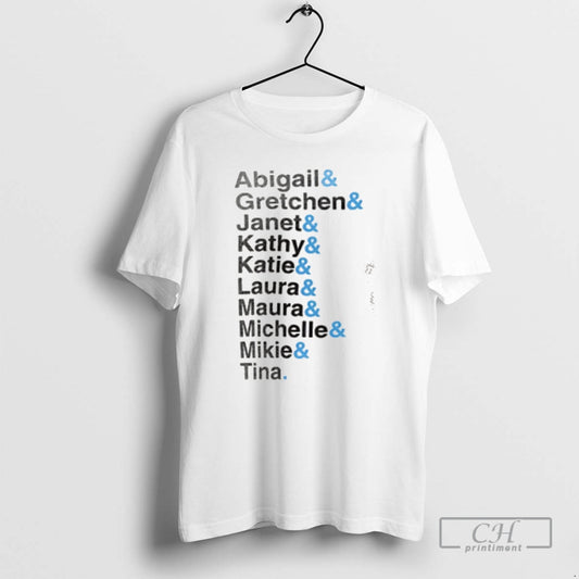 Premium Abigail Gretchen Janet Kathy Katie Laura Maura Michelle Mikie Tina Shirt Sweater
