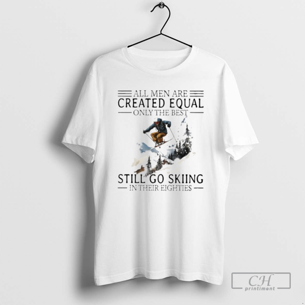 Premium All Men Are Created Equal Only The Best Still Go Skiing In Their Eighties