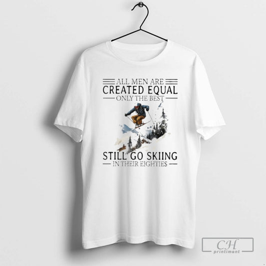 Premium All Men Are Created Equal Only The Best Still Go Skiing In Their Eighties
