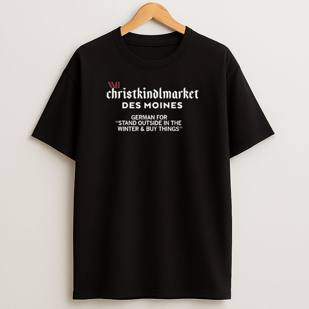 Premium Christkindlmarket Definition German For Stand Outside In The Winter And Buy Things Sweatshirt Tee