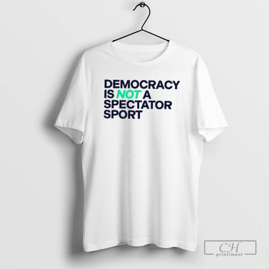 Premium Democracy Is Not A Spectator Sport T Shirt Sweater