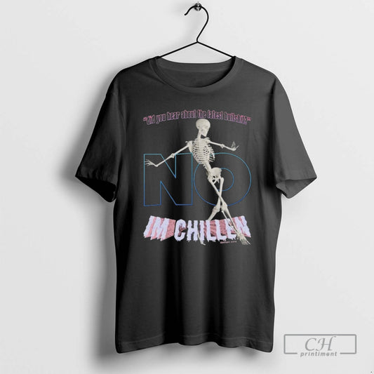 Premium Did You Hear About The Latest Bullshit No Im Chillen Skeleton Shirt Sweater