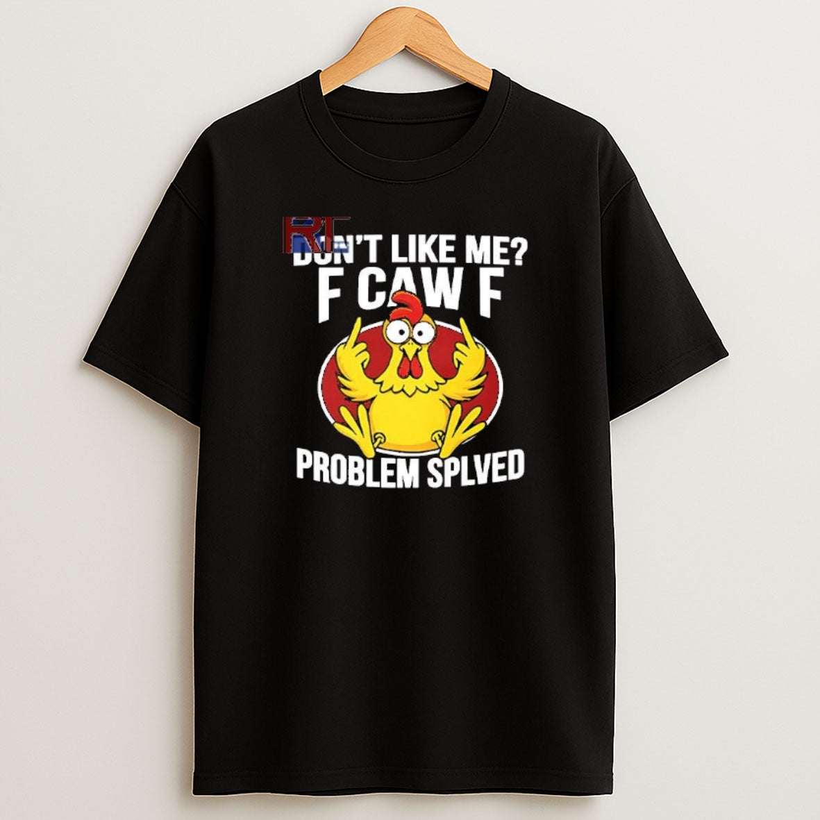 Premium Dont Like Me F Caw F Problem Solved Sweatshirt Tee