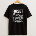 Premium Forget Princess My Daughter Is A Wrestler Sweatshirt Tee