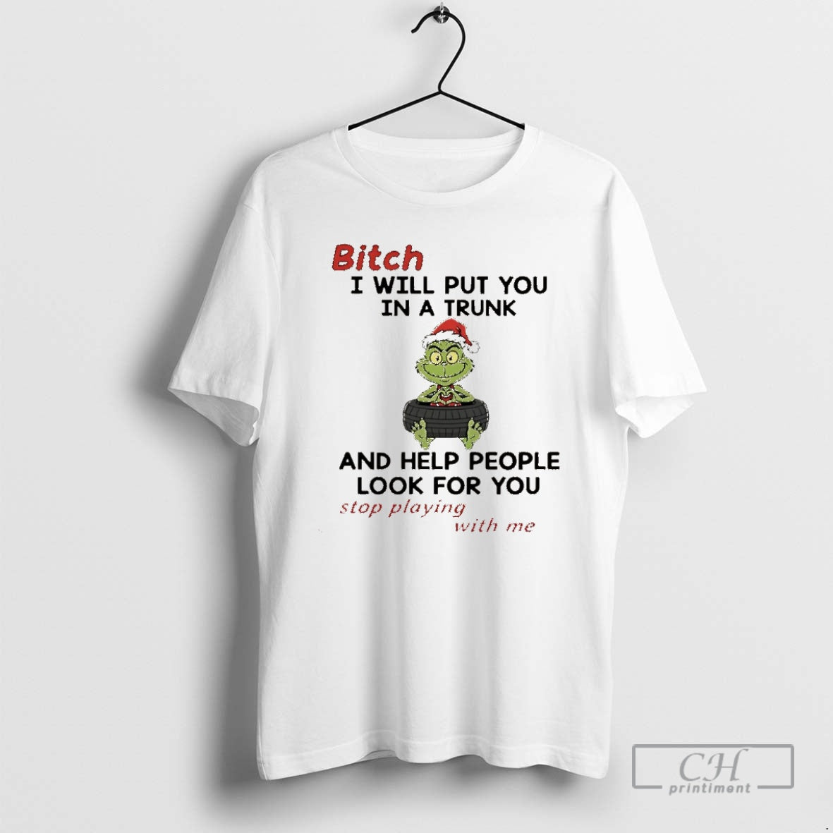 Premium Grinch Bitch I Will Put You In A Trunk And Help People Look For