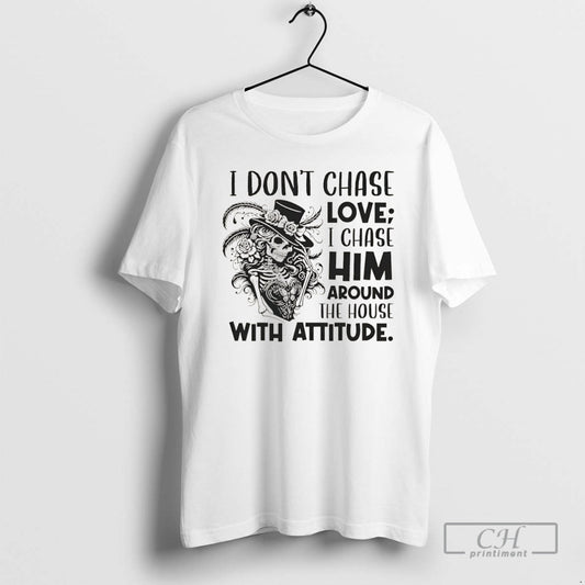 Premium I Dont Chase Love I Chase Him Around The House With Attitude Christmas