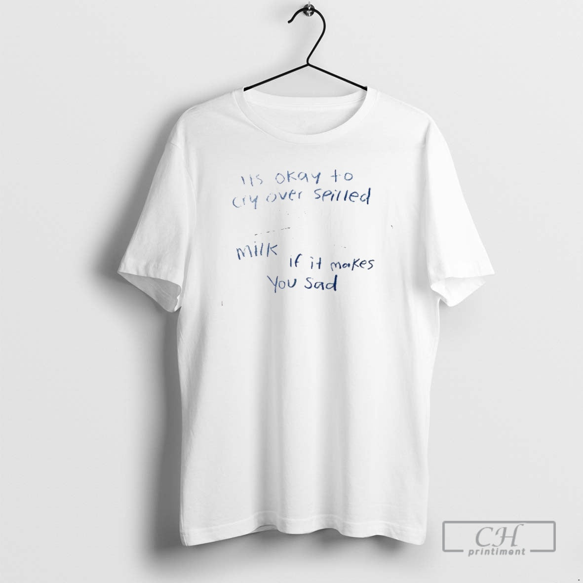 Premium Its Okay To Cry Over Spilled Milk If It Makes You Sad Shirt Sweater