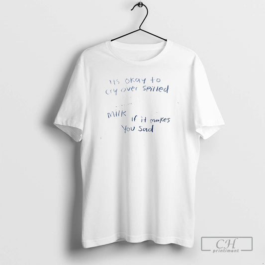 Premium Its Okay To Cry Over Spilled Milk If It Makes You Sad Shirt Sweater