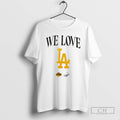 Premium Los Angles Dodgers X Los Angeles Lakers We Love La Dodgers World Series Champions