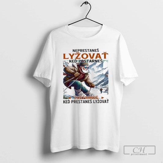 Premium Neprestanes Lyzovat Ked Zostarnes Zostarnes Ked Prestanes Lyzovat Shirt Sweater