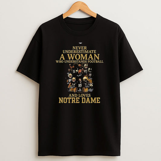 Premium Never Underestimate A Woman Who Understands Football And Loves Notre Dame Sweatshirt Tee