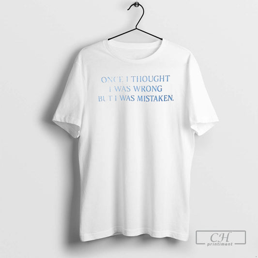 Premium Once I Thought I Was Wrong But I Was Mistaken Shirt Sweater