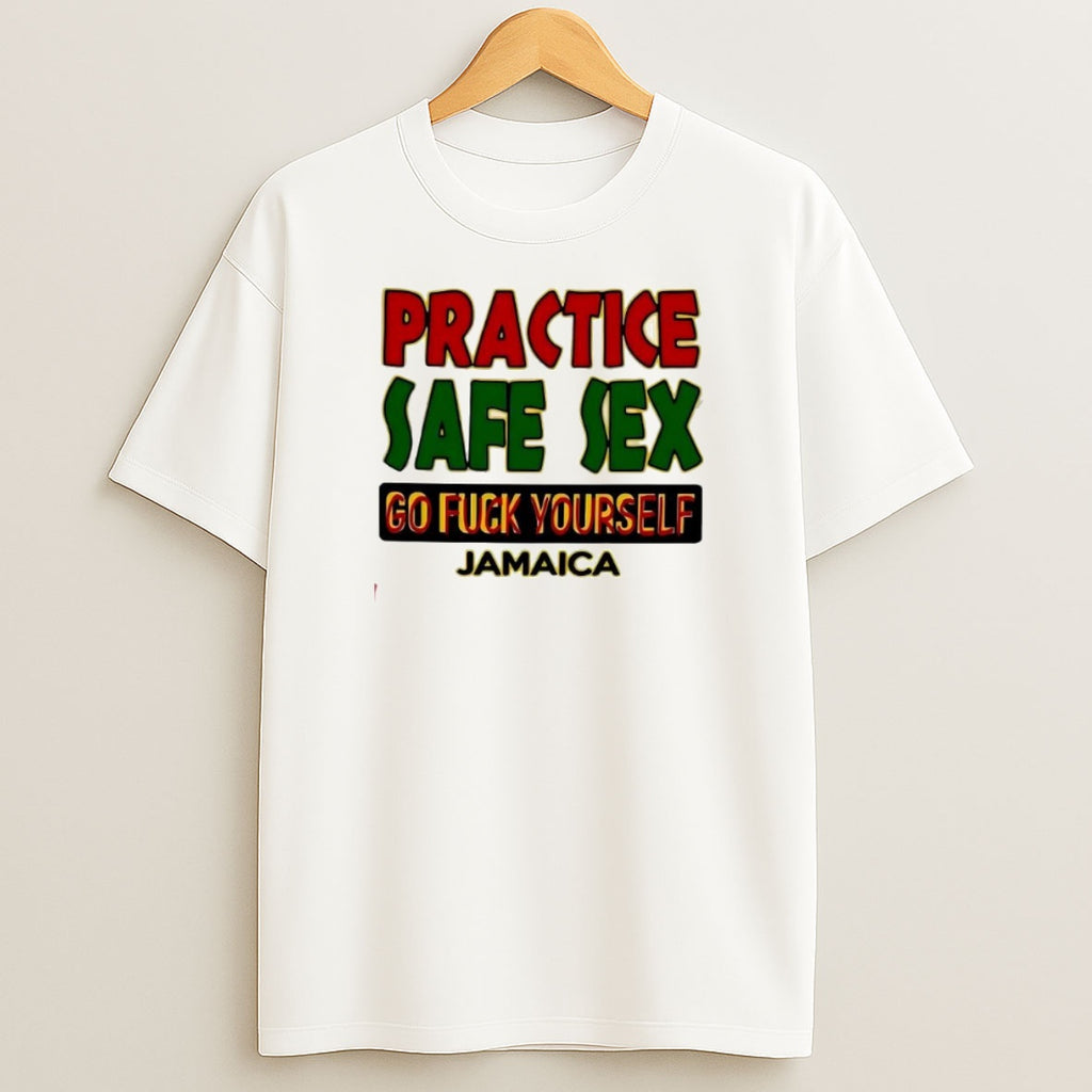 Premium Practice Safe Sex Go Fuck Yourself Jamaica Statement Sweatshirt Tee