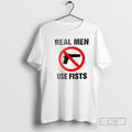 Premium Real Men Use Fists Shirt Sweater