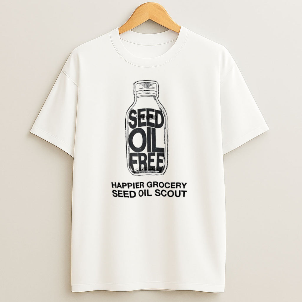 Premium Seed Oil Free Happier Grocery Seed Oil Scout Sweatshirt Tee
