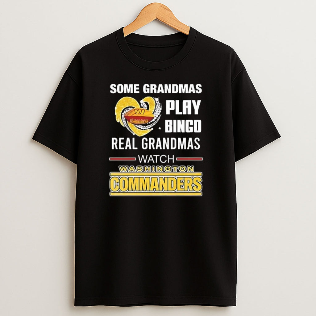 Premium Some Grandmas Play Bingo Real Grandmas Watch Washington Commanders Sweatshirt Tee