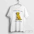 Premium Sorry Im Late I Saw A Dog Shirt Sweater