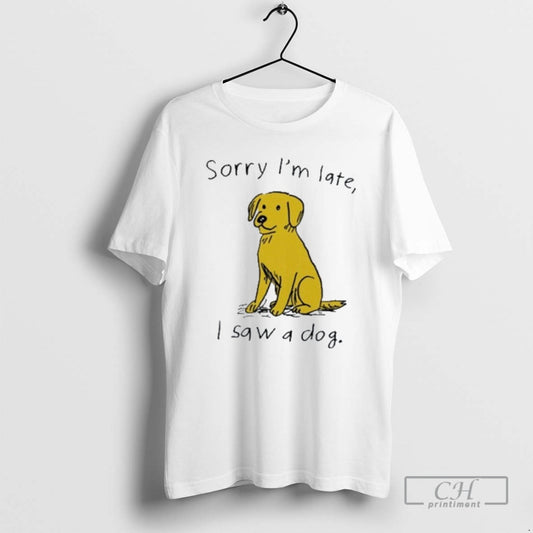 Premium Sorry Im Late I Saw A Dog Shirt Sweater