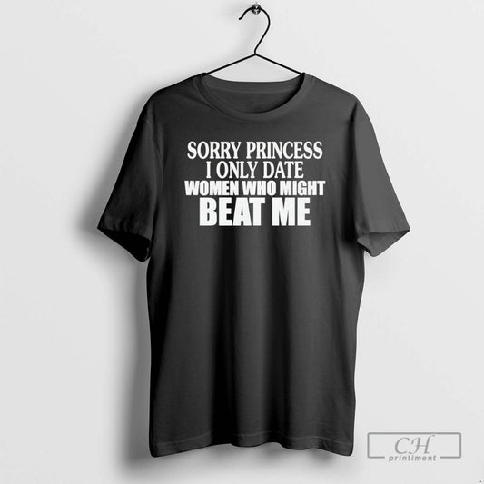 Premium Sorry Princess I Only Date Women Who Beat Me Christmas Shirt Sweater