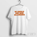 Premium We Should Have More Billionaires Orange Shirt Sweater
