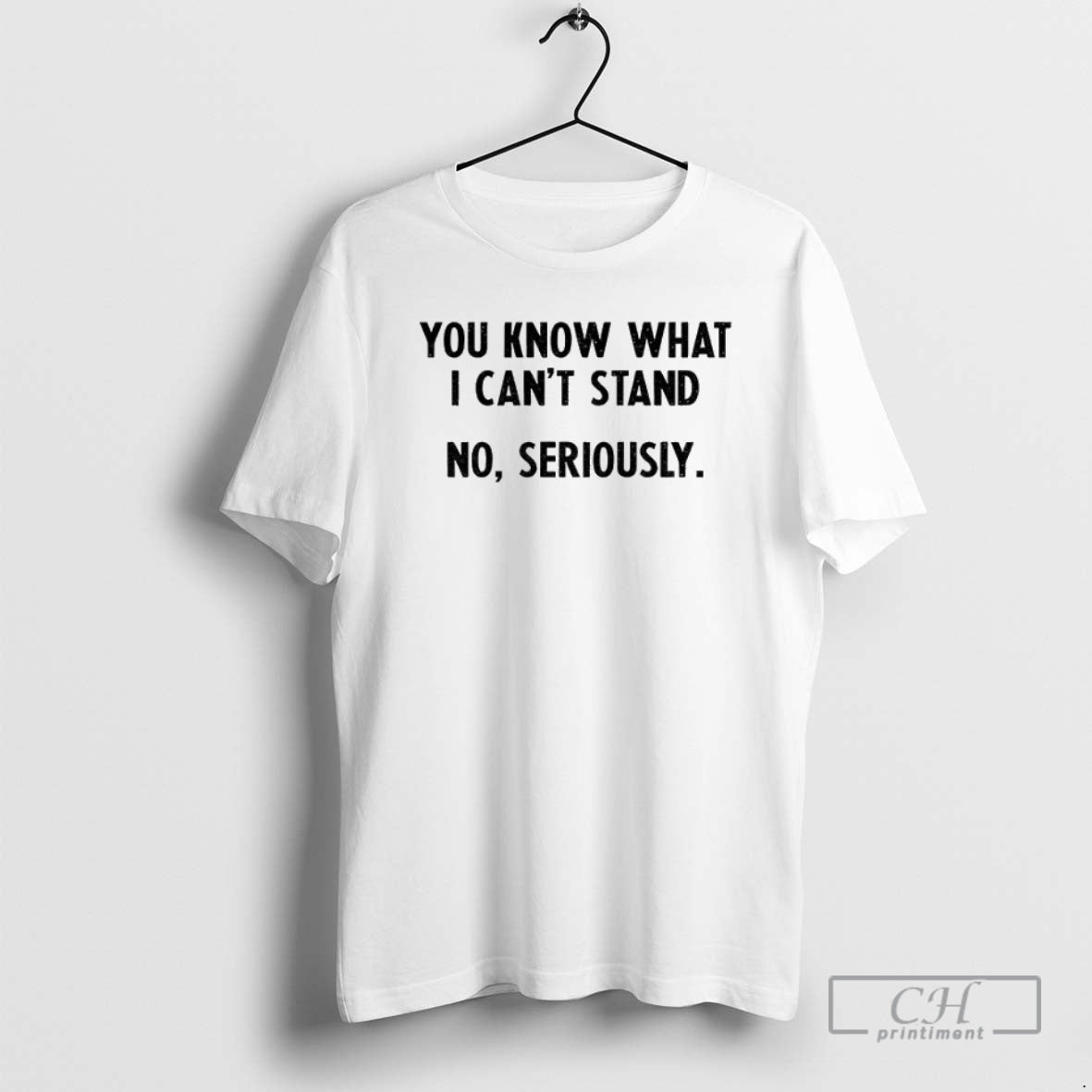 Premium You Know What I Cant Stand No Seriously Shirt Sweater