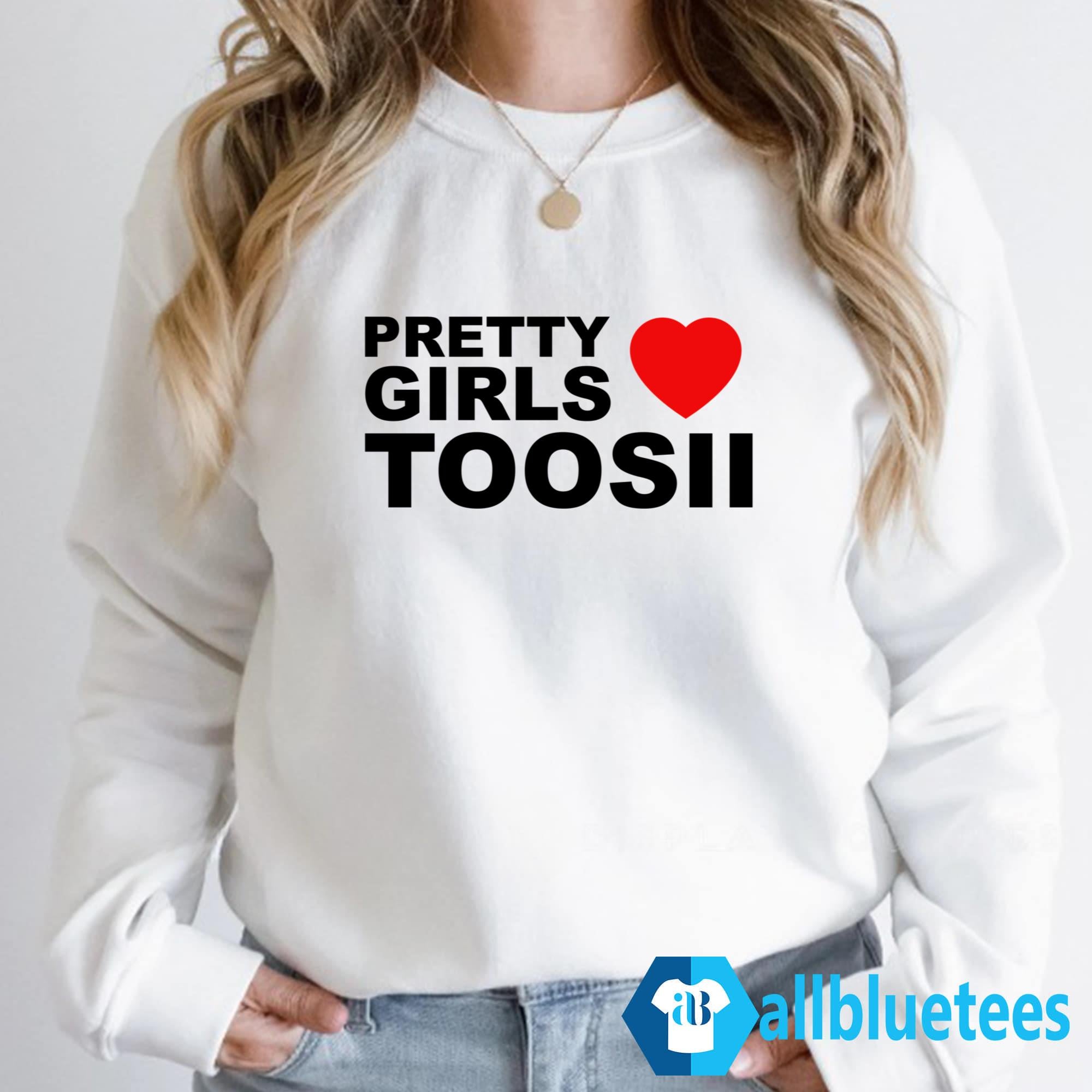 Pretty Girls Love Toosii Shirt