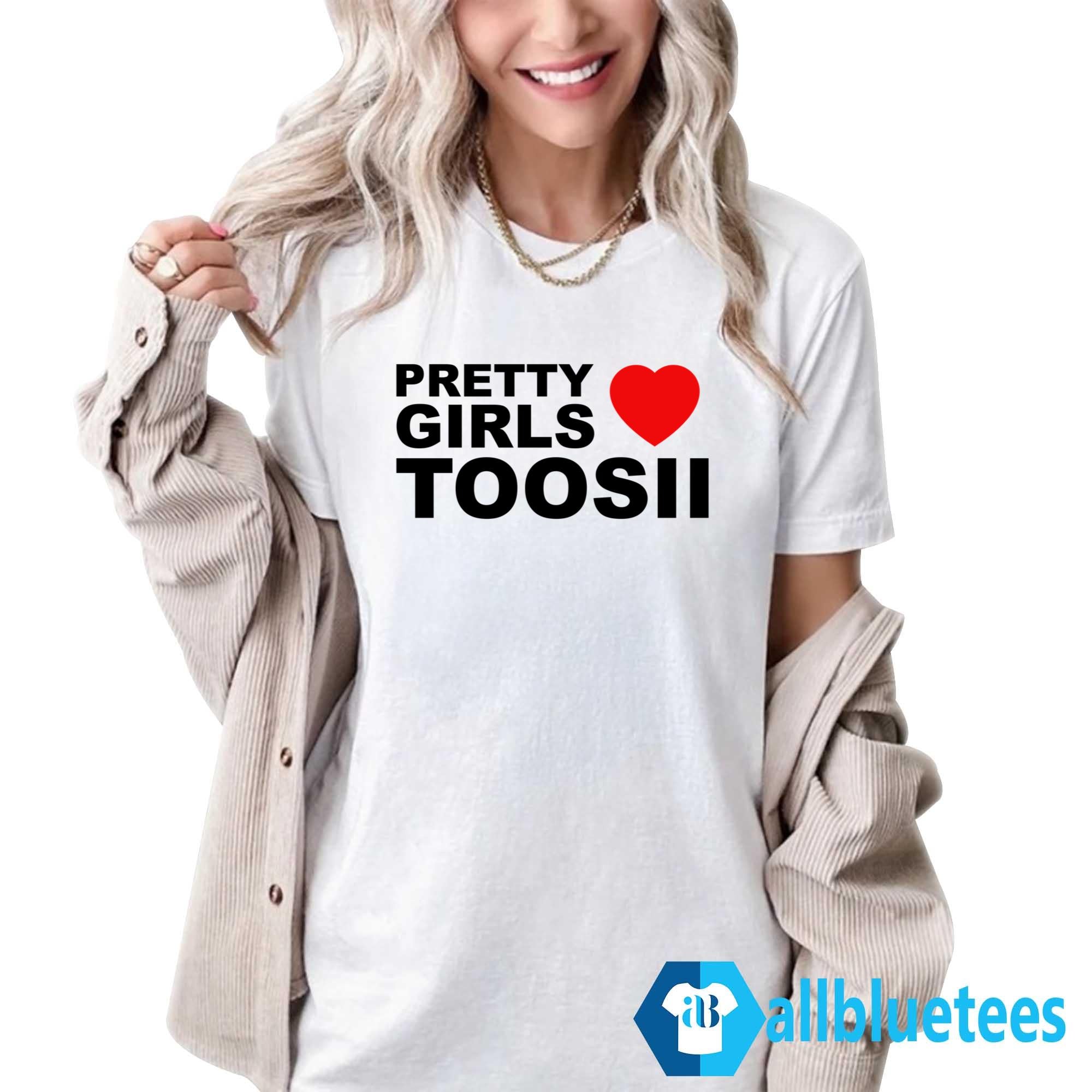 Pretty Girls Love Toosii Shirt