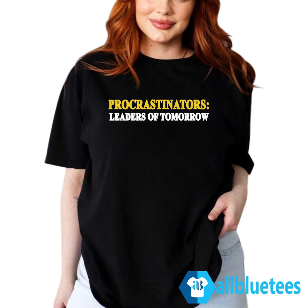 Procrastinators Leaders Of Tomorrow Shirt