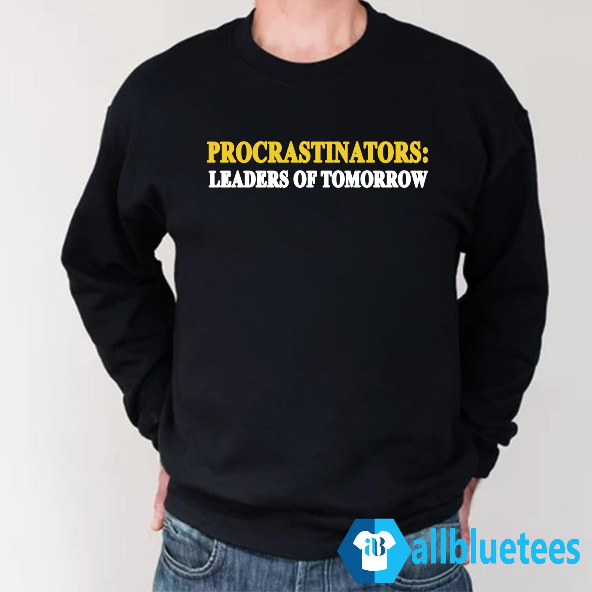 Procrastinators Leaders Of Tomorrow Shirt