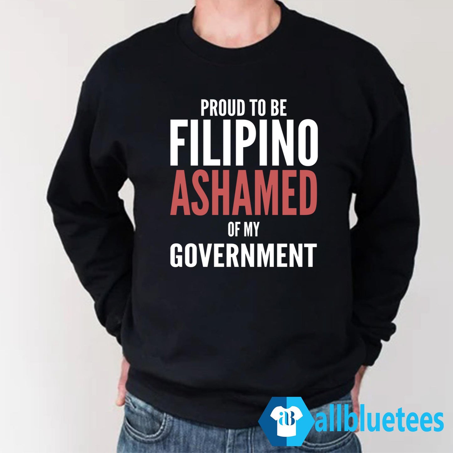 Proud To Be Filipino Ashamed Of My Government Shirt
