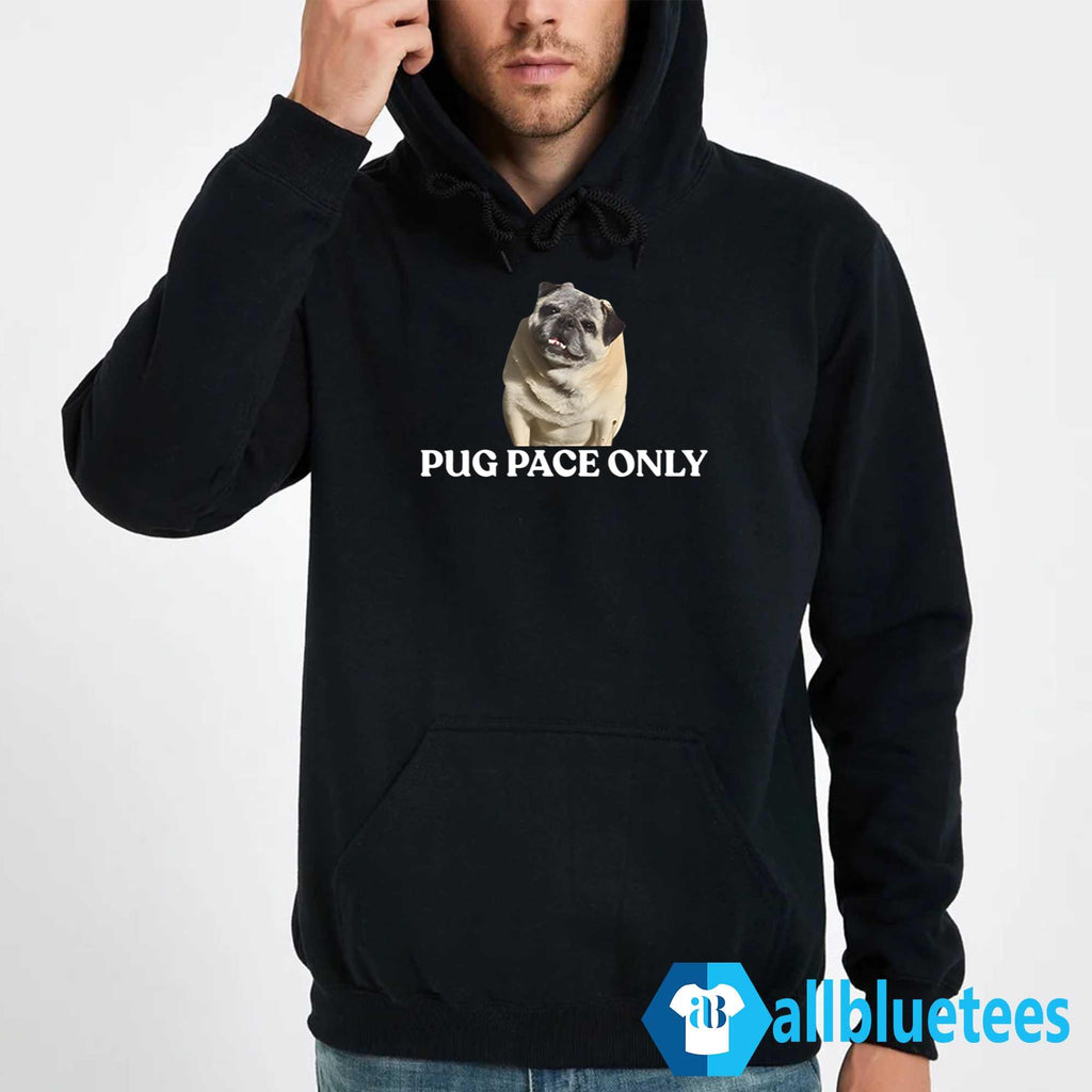 Pug Pace Only Shirt