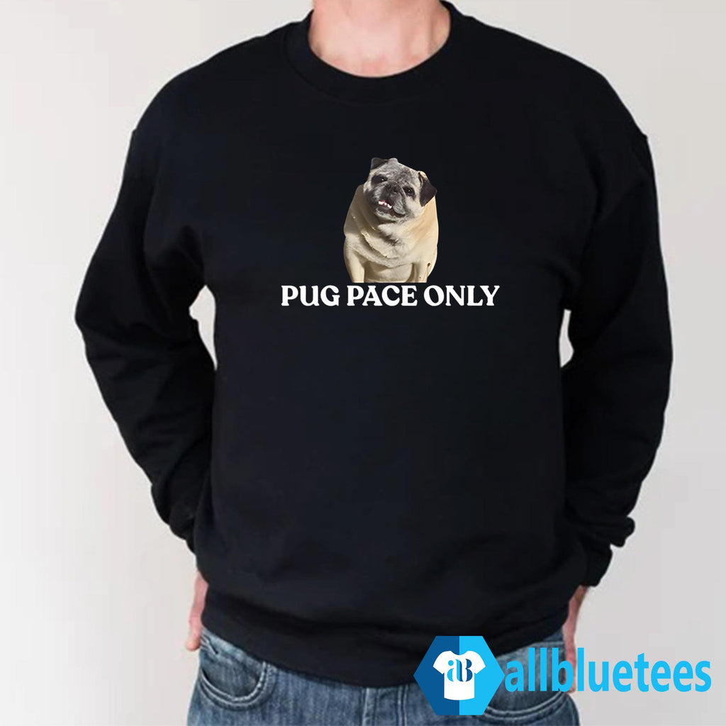 Pug Pace Only Shirt
