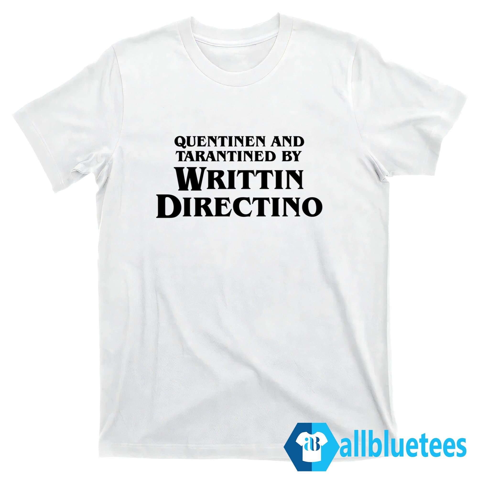 Quentinen And Tarantined By Writtin Directino Shirt