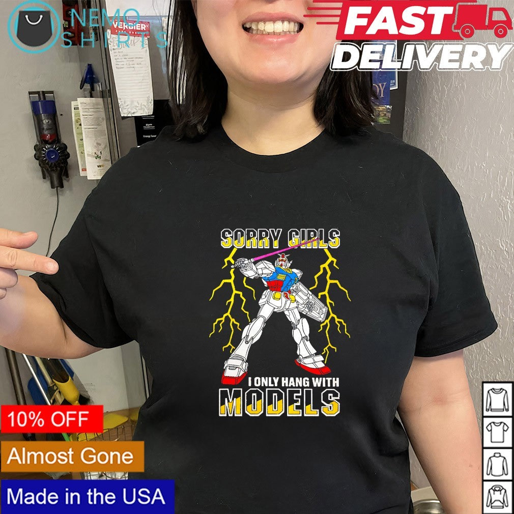 RX-78-2 Gundam robot sorry girls I only hang with models shirt