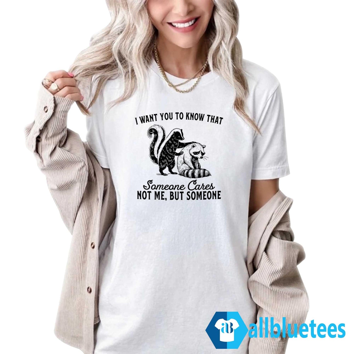 Raccoon I Want You To Know That Someone Cares Not Me But Someone Shirt