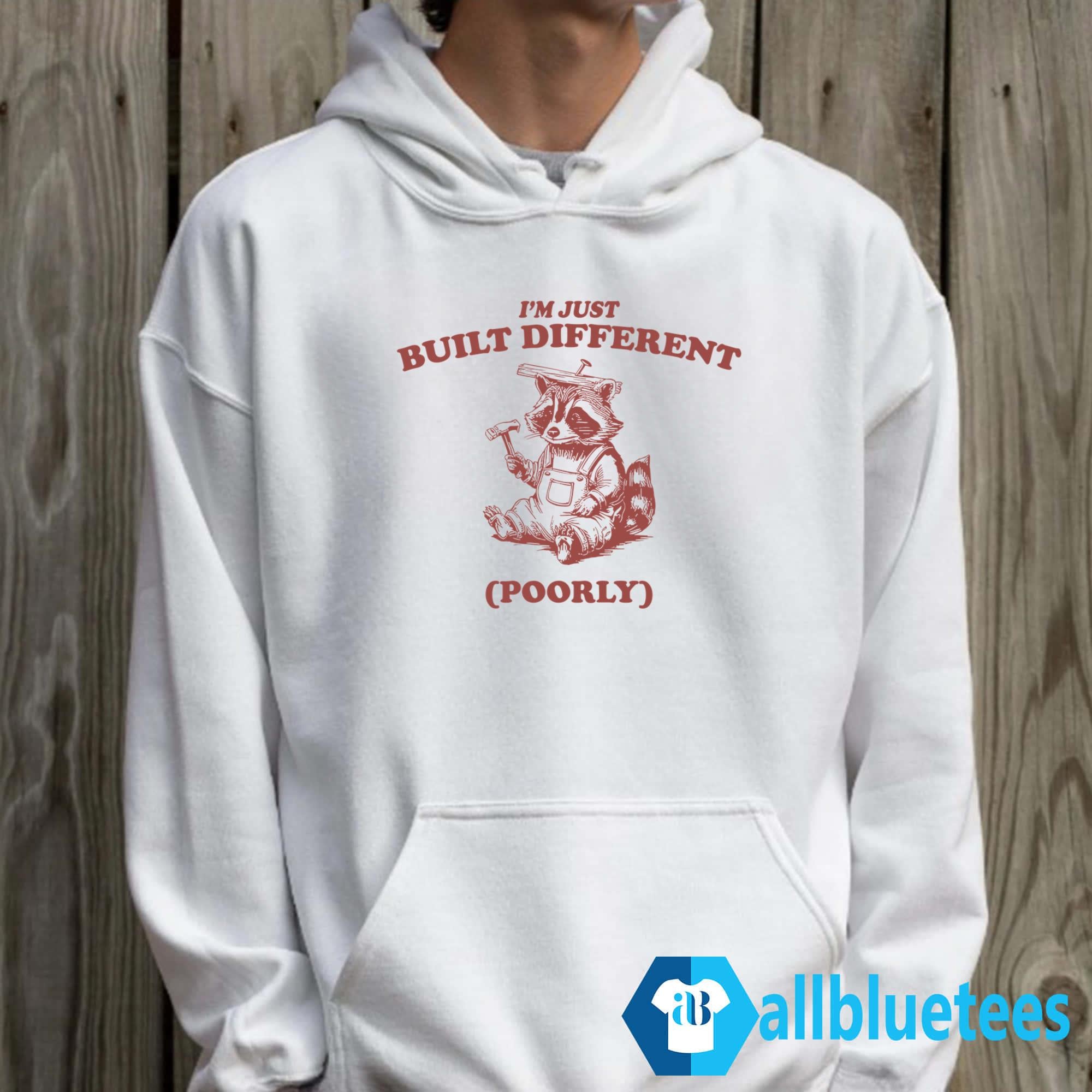 Raccoon I’m Just Built Different Poorly Shirt