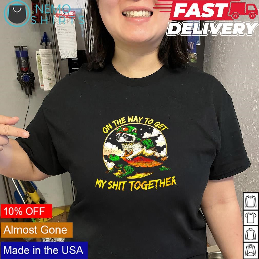Raccoon riding turtle on the way to get my shit together shirt