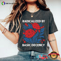 Radicalized By Basic Decency Comfort Colors T-shirt