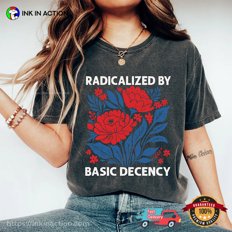 Radicalized By Basic Decency Comfort Colors T-shirt