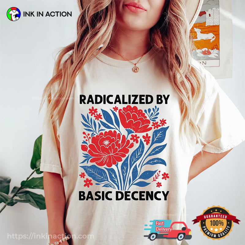 Radicalized By Basic Decency Comfort Colors T-shirt