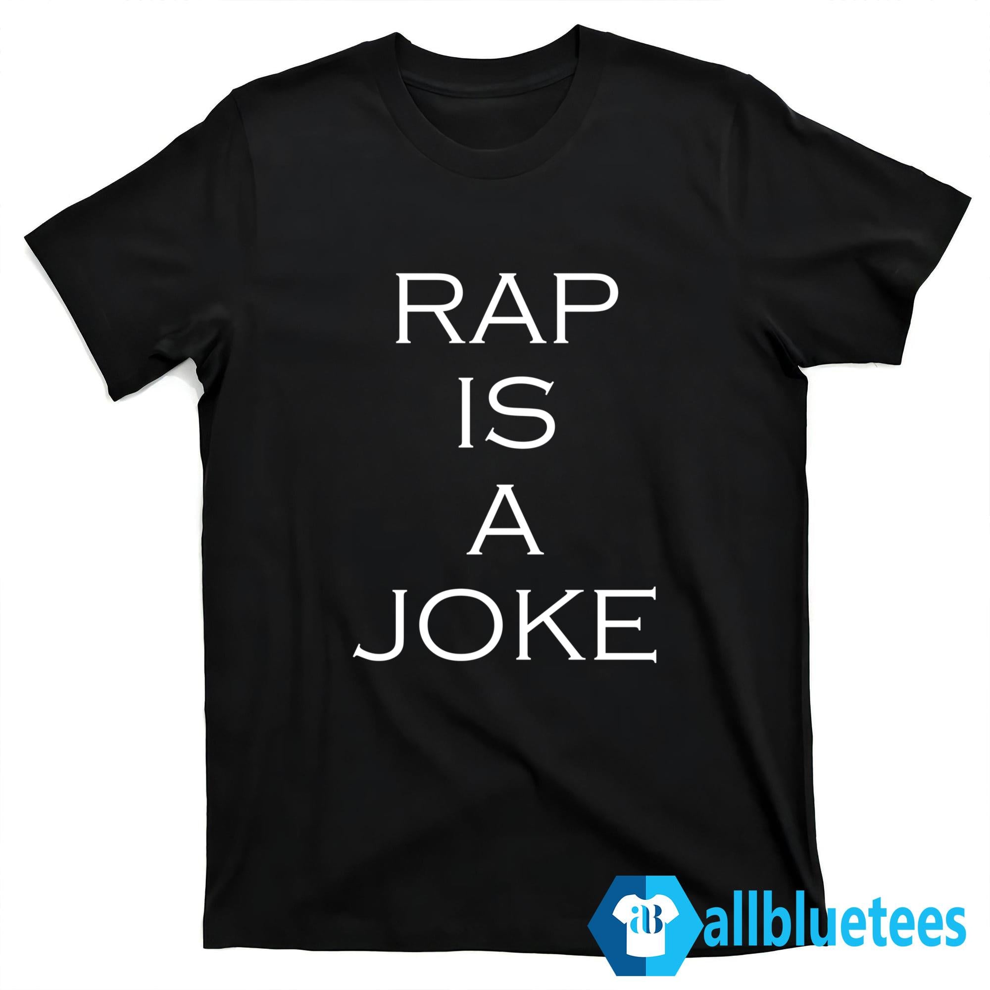 Rap Is A Joke Shirt