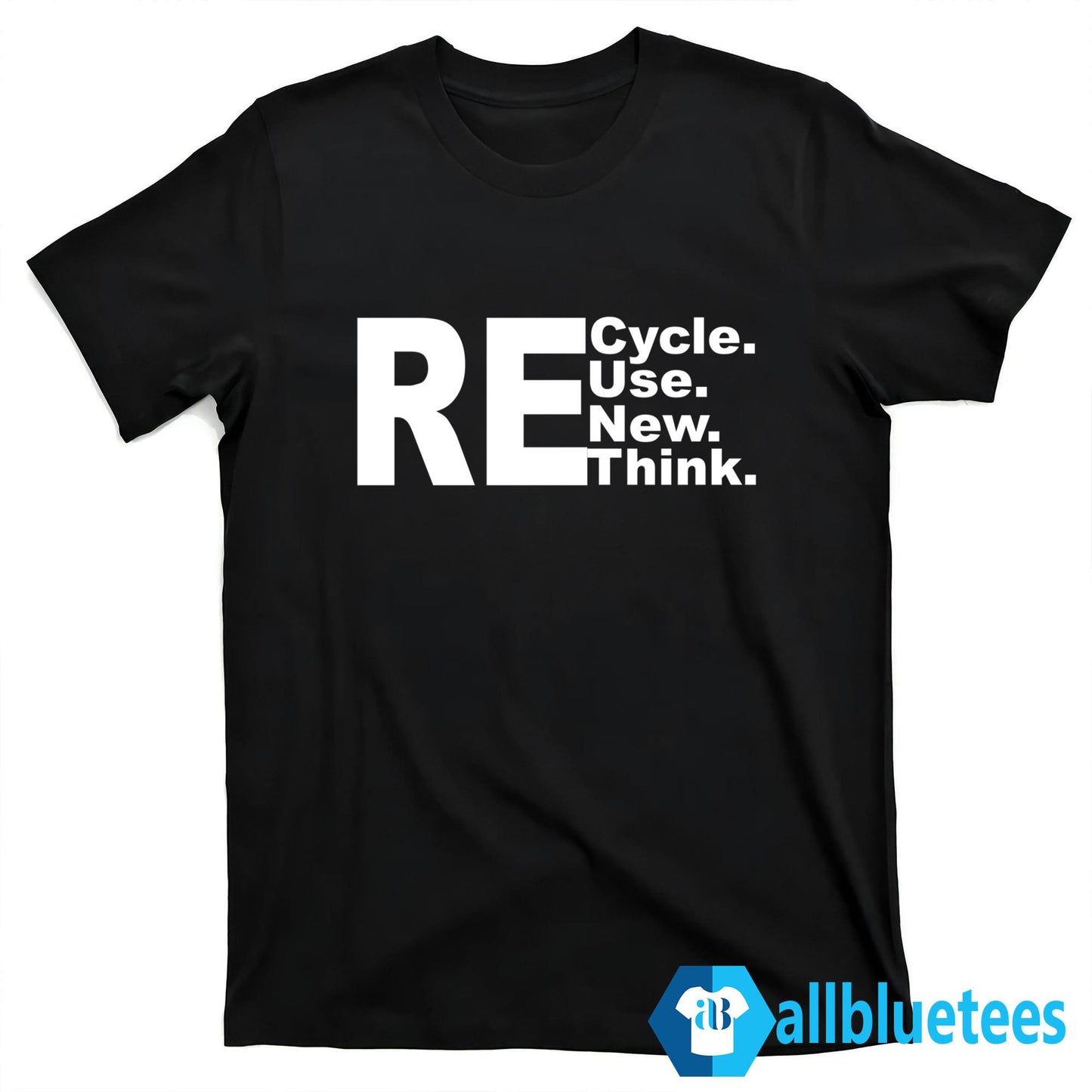 Re-Cycle Re-Use Re-New Re Re-Think Shirt