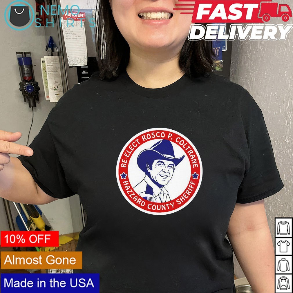 Re-elect Rosco P. Coltrane Hazzard County sheriff shirt