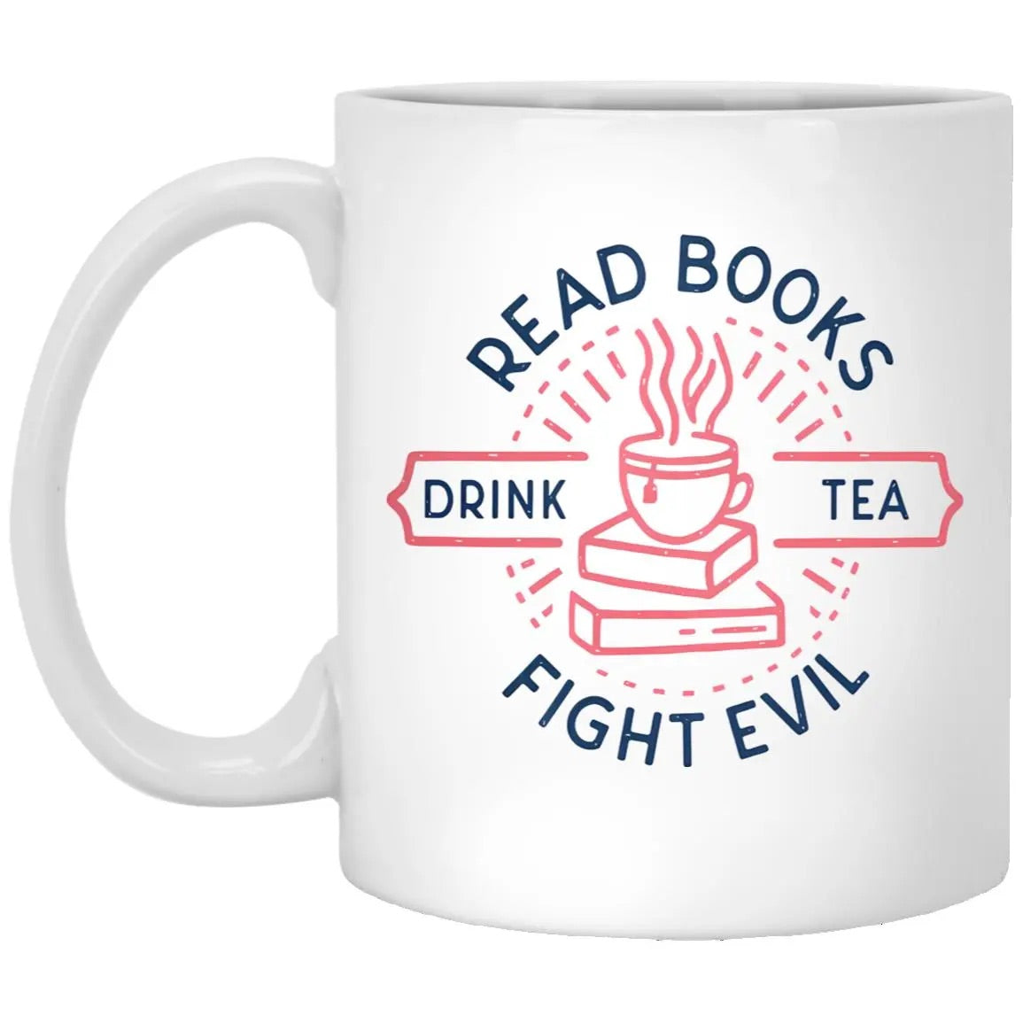 Read Books Drink Tea Fight Evil Mug