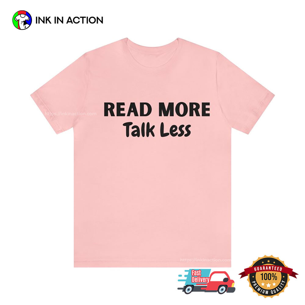 Read More Talk Less Bookish T-shirt