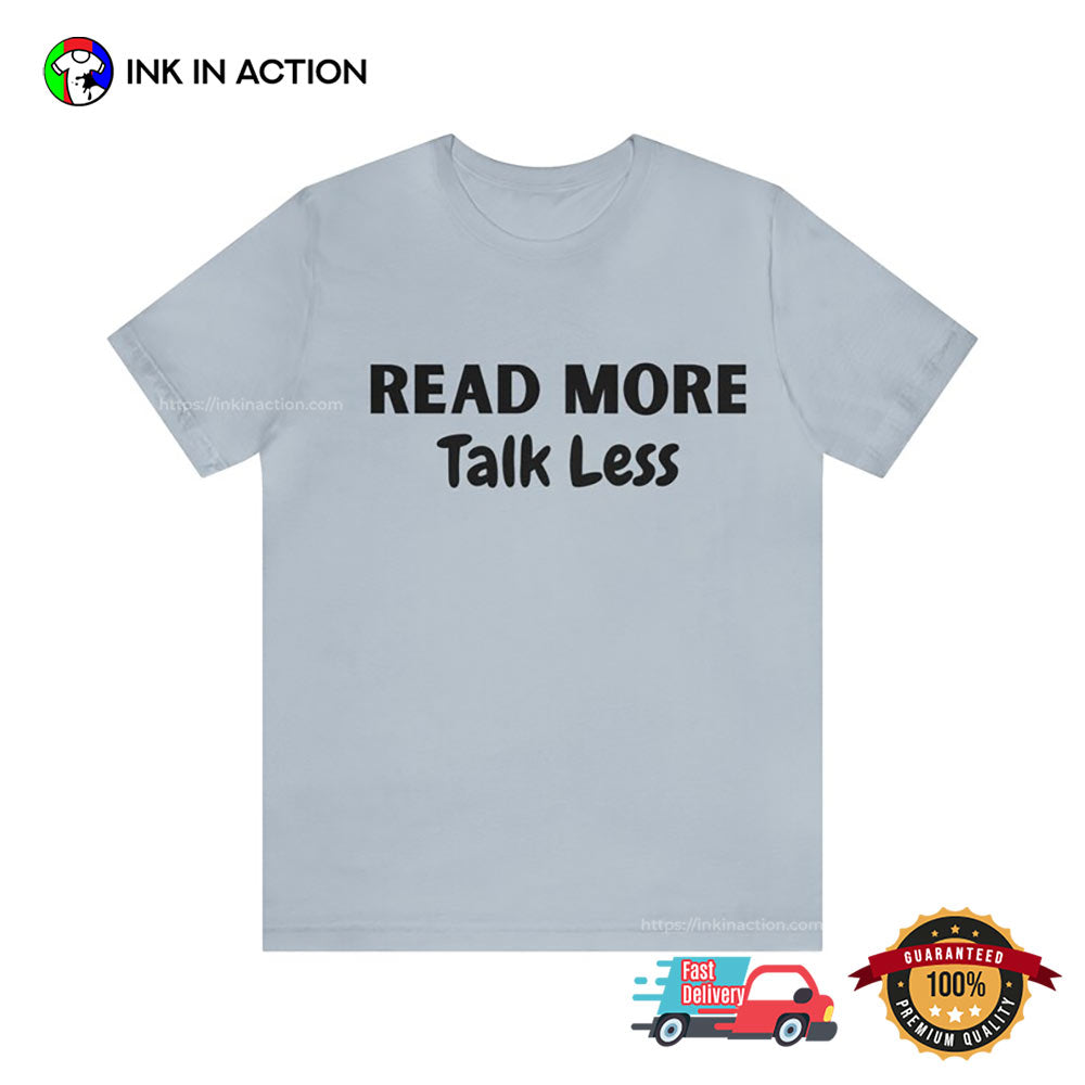 Read More Talk Less Bookish T-shirt