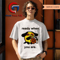 Ready when you are funny shirt